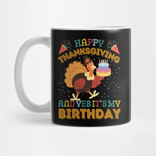 Happy Thanksgiving and Yes It's My Birthday Turckey Mug